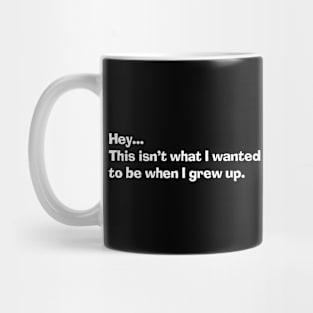 Hey... this isn't what I wanted Mug